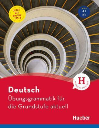 ÜBUNGSGRAMMATIK FÜR DIE GRUNDSTUFE – AKTUELL (+ONLINE-TESTS)