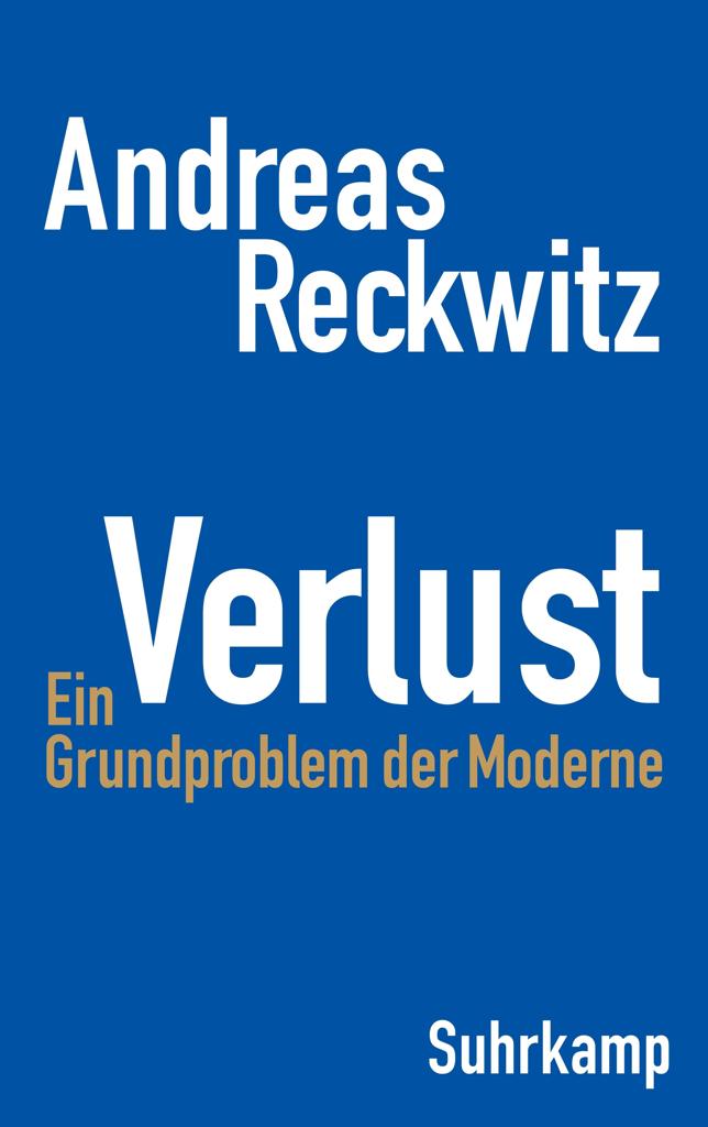 VERLUST, EIN GRUNDPROBLEM DER MODERNE DIE ERSTE UMFASSENDE STUDIE ZUM ZENTRALEN GESELLSCHAFTLICHEN THEMA VERLUST