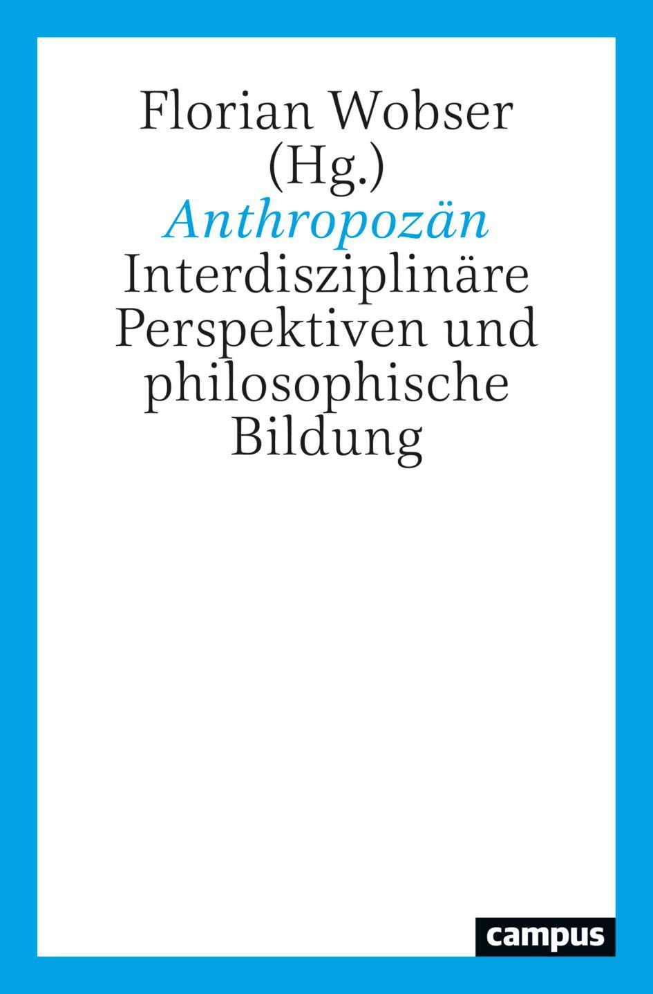 ANTHROPOZAN: INTERDISZIPLINARE PERSPEKTIVEN UND PHILOSOPHISCHE BILDUNG