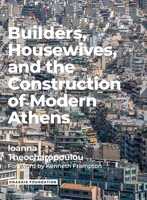 BUILDERS, HOUSEWIVES AND THE CONSTRUCTION OF MODERN ATHENS