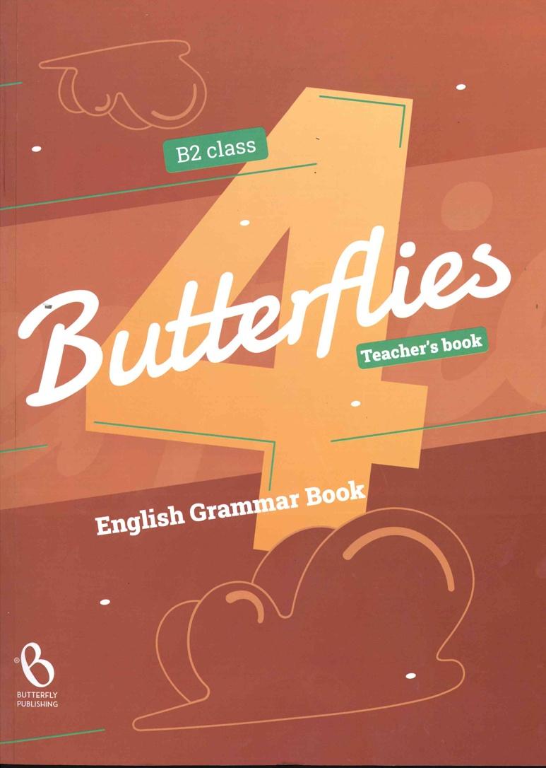 BUTTERFLIES 4 GRAMMAR B2 TEACHER'S BOOK