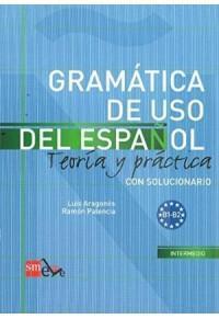 GRAMATICA DE USO DEL ESPANOL TEORIA Y PRACTICA CON SOLUCIONARIO B1-Β2