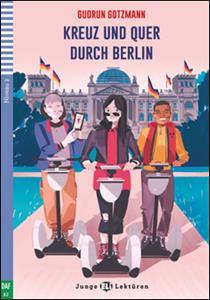 TEEN ELI READERS - GERMAN : KREUZ UND QUER DURCH BERLIN + DOWNLOADABLE AUDIO