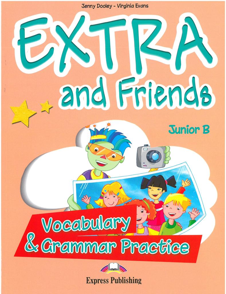 EXTRA & FRIENDS JUNIOR B VOCABULARY & GRAMMAR PRACTICE