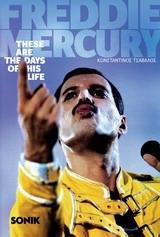 FREDDIE MERCURY: THESE ARE THE DAYS OF HIS LIFE