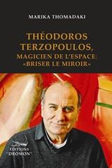 THÉODOROS TERZOPOULOS, MAGICIEN DE L' ESPACE: "BRISER LE MIROIR"