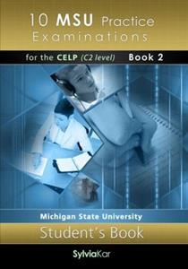 10 MSU PRACTICE EXAMINATIONS FOR THE CELP C2 STUDENT'S BOOK (BOOK 2)