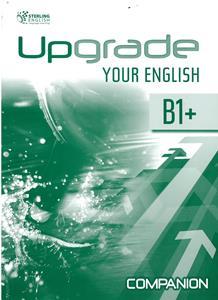 UPGRADE YOUR ENGLISH B1+ COMPANION